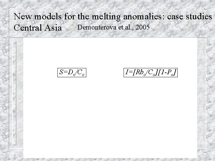 New models for the melting anomalies: case studies Demonterova et al. , 2005 Central