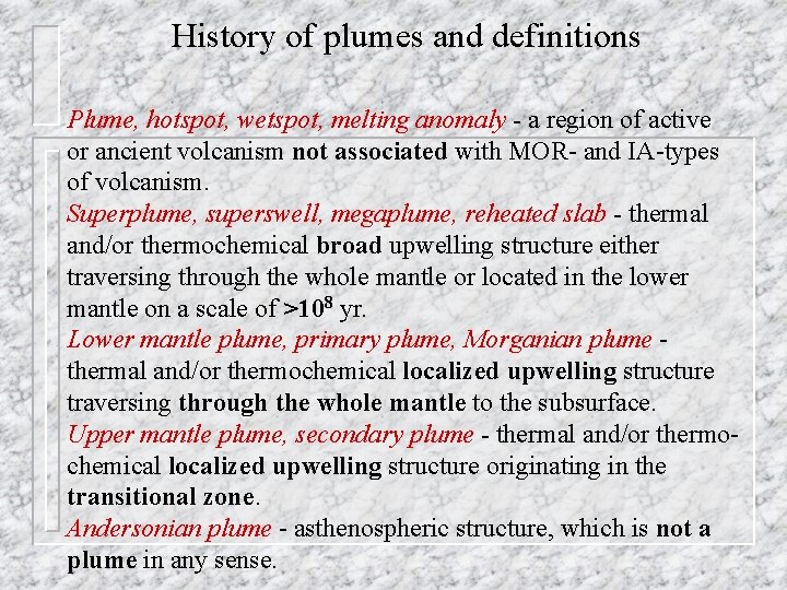 History of plumes and definitions Plume, hotspot, wetspot, melting anomaly - a region of