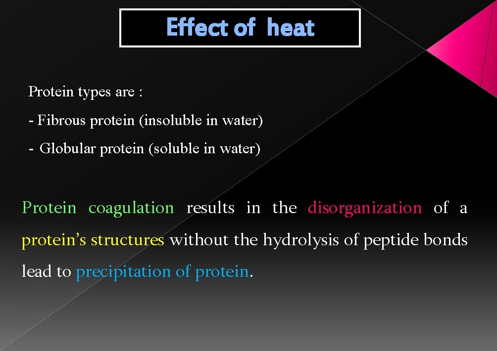 Effect of heat Protein types are : - Fibrous protein (insoluble in water) -