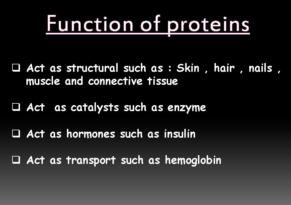 Function of proteins q Act as structural such as : Skin , hair ,