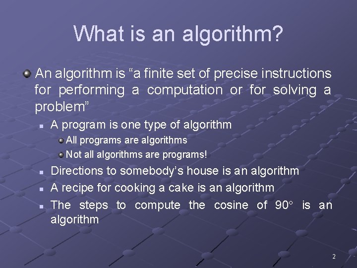 What is an algorithm? An algorithm is “a finite set of precise instructions for