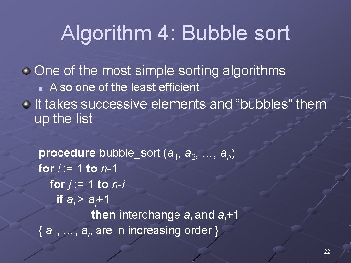 Algorithm 4: Bubble sort One of the most simple sorting algorithms n Also one