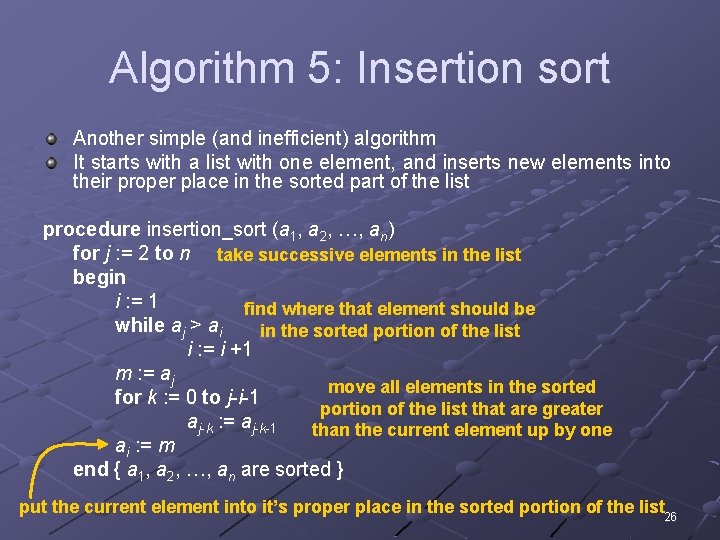 Algorithm 5: Insertion sort Another simple (and inefficient) algorithm It starts with a list