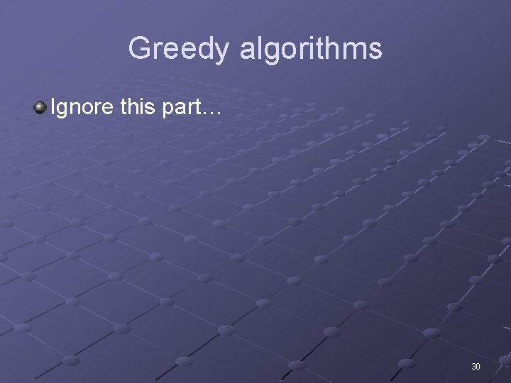 Greedy algorithms Ignore this part… 30 