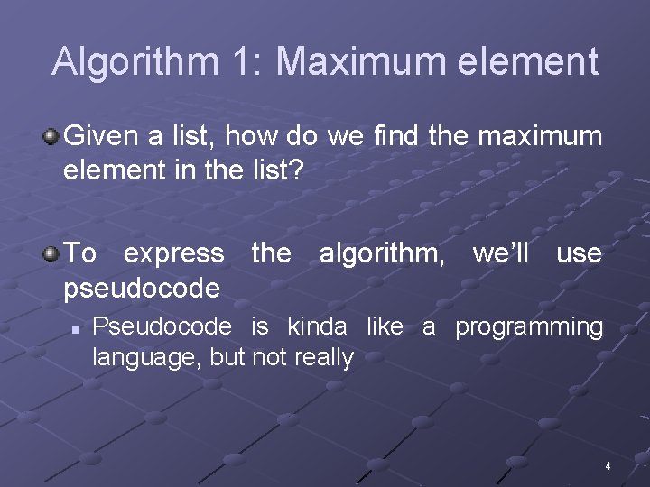 Algorithm 1: Maximum element Given a list, how do we find the maximum element