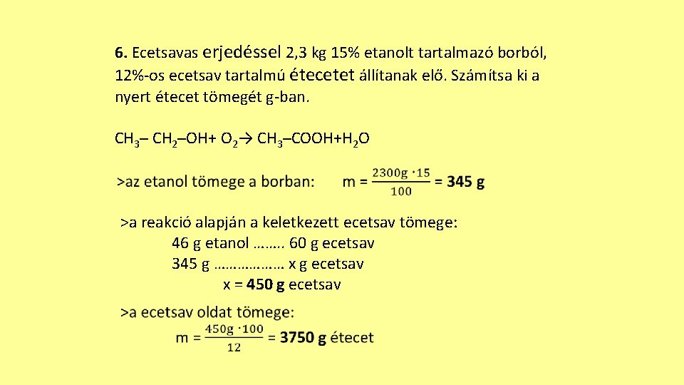 6. Ecetsavas erjedéssel 2, 3 kg 15% etanolt tartalmazó borból, 12%-os ecetsav tartalmú étecetet