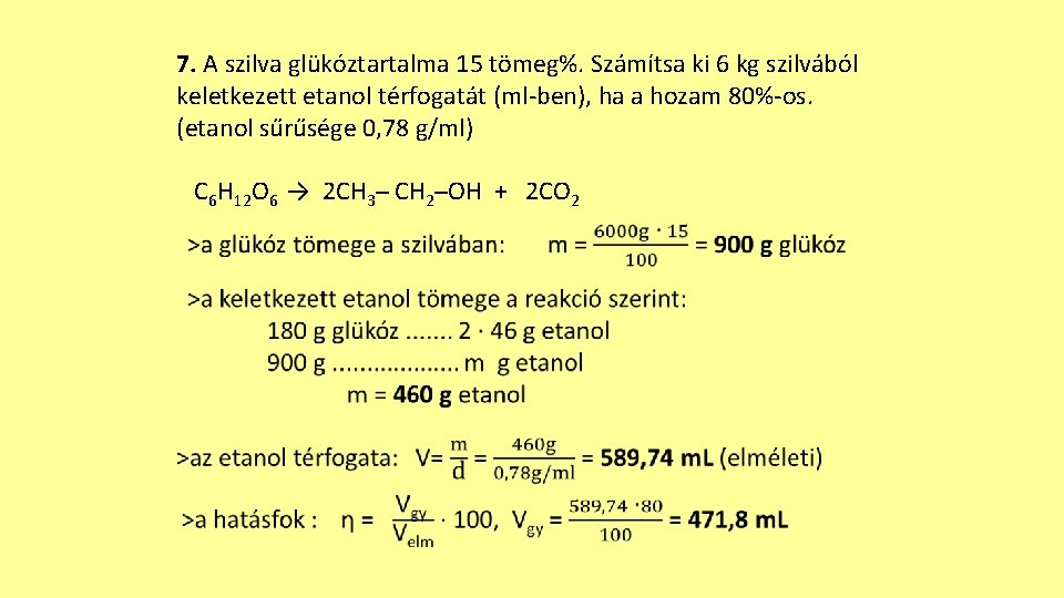 7. A szilva glükóztartalma 15 tömeg%. Számítsa ki 6 kg szilvából keletkezett etanol térfogatát