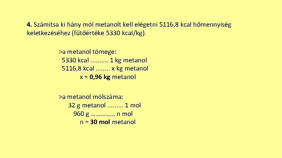 4. Számítsa ki hány mól metanolt kell elégetni 5116, 8 kcal hőmennyiség keletkezéséhez (fűtőértéke