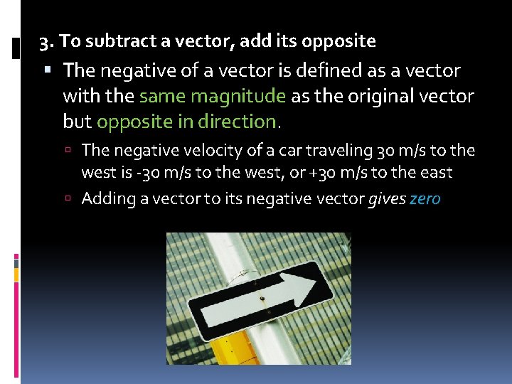 3. To subtract a vector, add its opposite The negative of a vector is