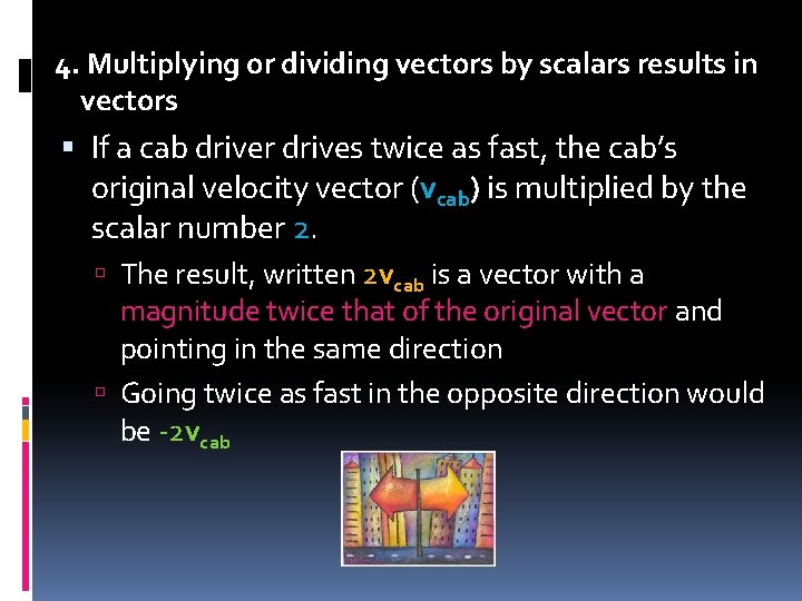 4. Multiplying or dividing vectors by scalars results in vectors If a cab driver