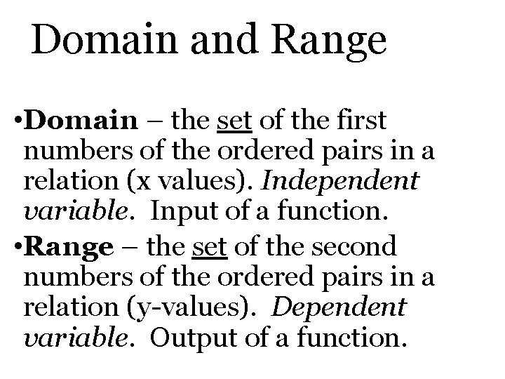 Domain and Range • Domain – the set of the first numbers of the