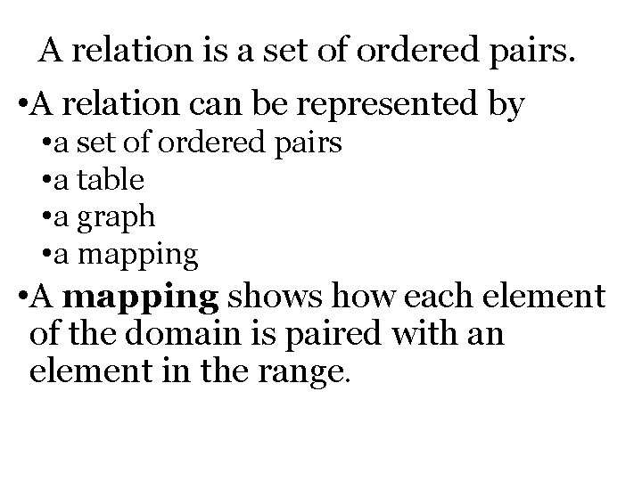 A relation is a set of ordered pairs. • A relation can be represented