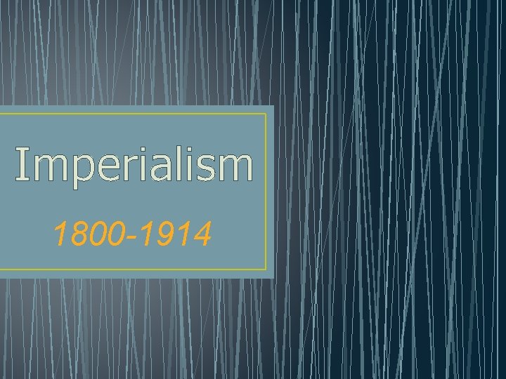 Imperialism 1800 -1914 