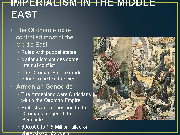 IMPERIALISM IN THE MIDDLE EAST • The Ottoman empire controlled most of the Middle