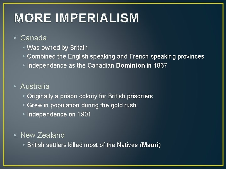 MORE IMPERIALISM • Canada • Was owned by Britain • Combined the English speaking