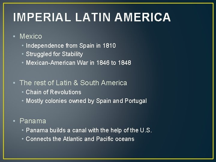 IMPERIAL LATIN AMERICA • Mexico • Independence from Spain in 1810 • Struggled for