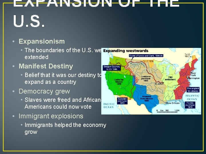 EXPANSION OF THE U. S. • Expansionism • The boundaries of the U. S.