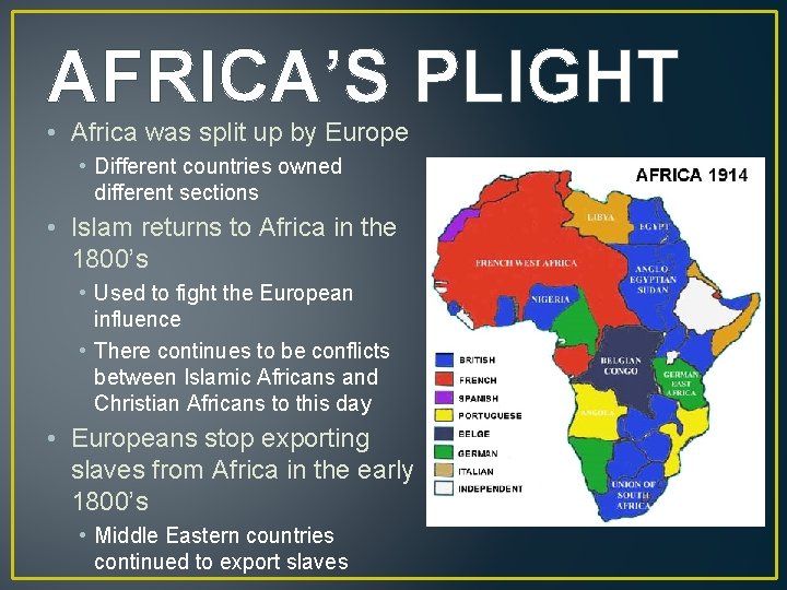 AFRICA’S PLIGHT • Africa was split up by Europe • Different countries owned different