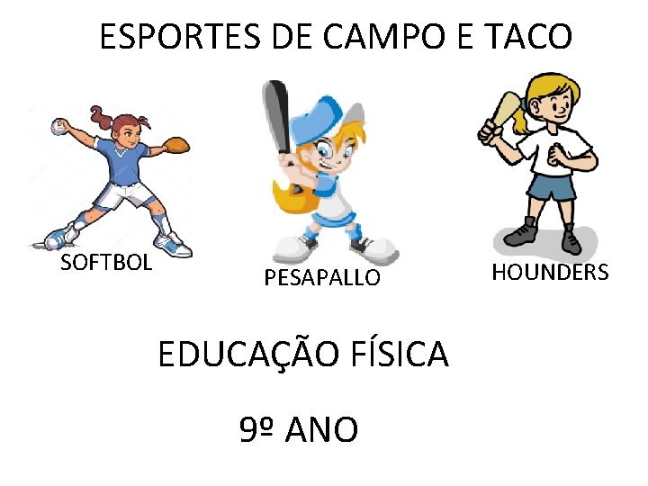 ESPORTES DE CAMPO E TACO SOFTBOL PESAPALLO EDUCAÇÃO FÍSICA 9º ANO HOUNDERS 