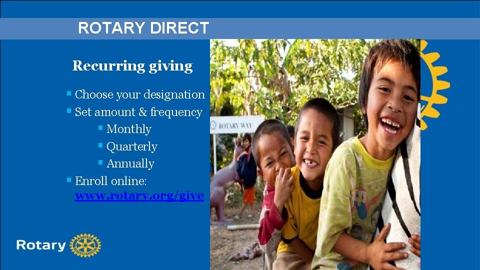 ROTARY DIRECT Recurring giving § Choose your designation § Set amount & frequency §