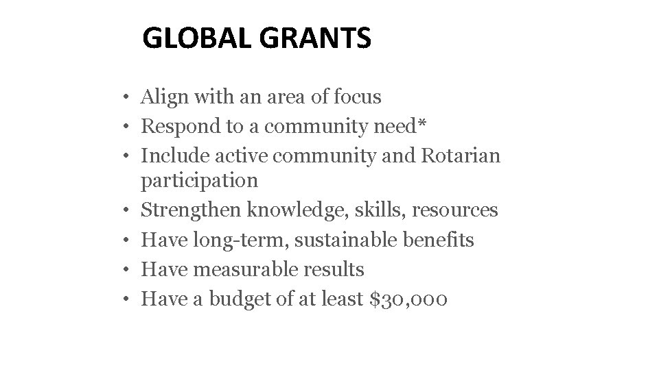 GLOBAL GRANTS • Align with an area of focus • Respond to a community