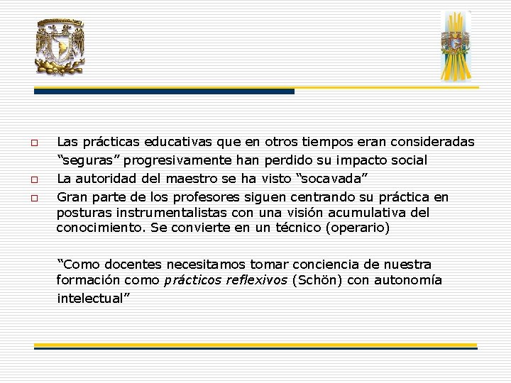 o o o Las prácticas educativas que en otros tiempos eran consideradas “seguras” progresivamente o o o Las prácticas educativas que en otros tiempos eran consideradas “seguras” progresivamente