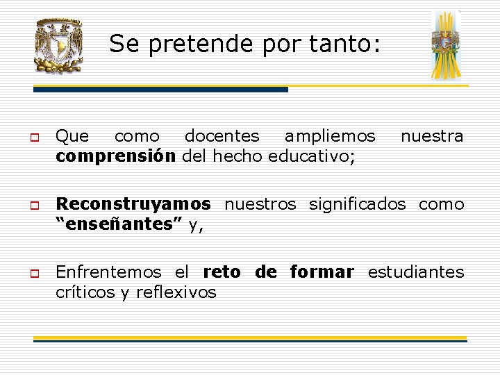 Se pretende por tanto: o o o Que como docentes ampliemos comprensión del hecho Se pretende por tanto: o o o Que como docentes ampliemos comprensión del hecho