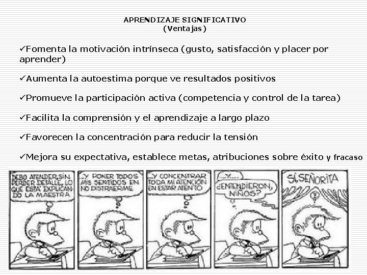 APRENDIZAJE SIGNIFICATIVO (Ventajas) üFomenta la motivación intrínseca (gusto, satisfacción y placer por aprender) üAumenta APRENDIZAJE SIGNIFICATIVO (Ventajas) üFomenta la motivación intrínseca (gusto, satisfacción y placer por aprender) üAumenta