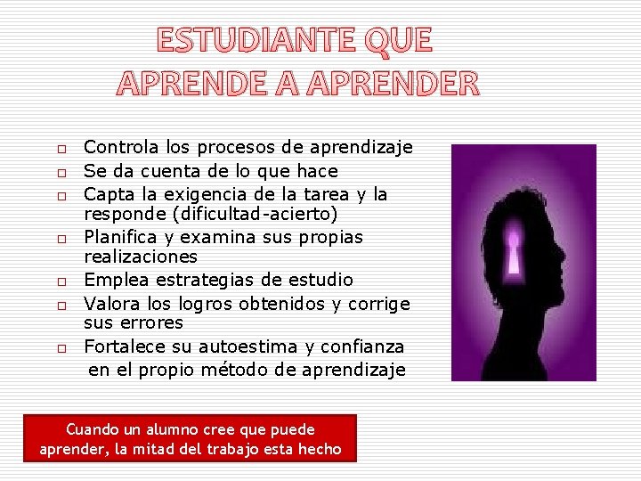 ESTUDIANTE QUE APRENDE A APRENDER o o o o Controla los procesos de aprendizaje ESTUDIANTE QUE APRENDE A APRENDER o o o o Controla los procesos de aprendizaje