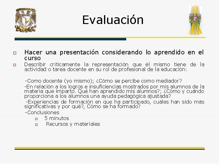 Evaluación o o Hacer una presentación considerando lo aprendido en el curso Describir críticamente Evaluación o o Hacer una presentación considerando lo aprendido en el curso Describir críticamente