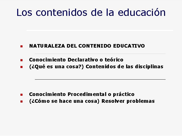 Los contenidos de la educación n n NATURALEZA DEL CONTENIDO EDUCATIVO Conocimiento Declarativo o Los contenidos de la educación n n NATURALEZA DEL CONTENIDO EDUCATIVO Conocimiento Declarativo o