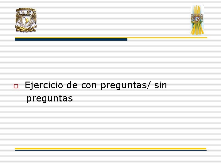 o Ejercicio de con preguntas/ sin preguntas o Ejercicio de con preguntas/ sin preguntas