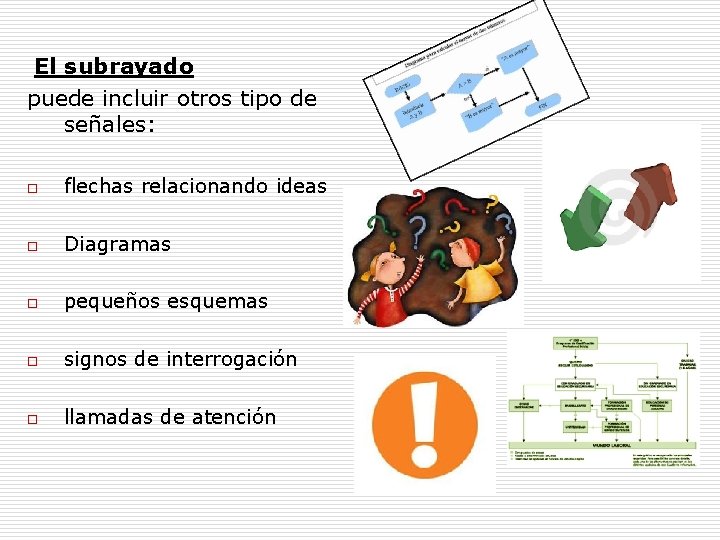 El subrayado puede incluir otros tipo de señales: o flechas relacionando ideas o Diagramas El subrayado puede incluir otros tipo de señales: o flechas relacionando ideas o Diagramas