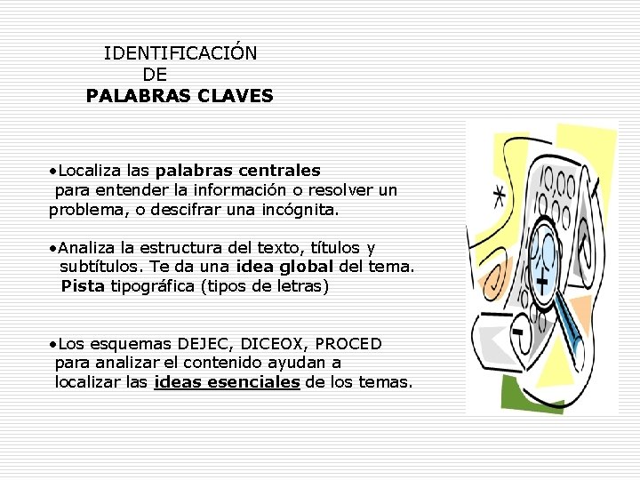 IDENTIFICACIÓN DE PALABRAS CLAVES • Localiza las palabras centrales para entender la información o IDENTIFICACIÓN DE PALABRAS CLAVES • Localiza las palabras centrales para entender la información o