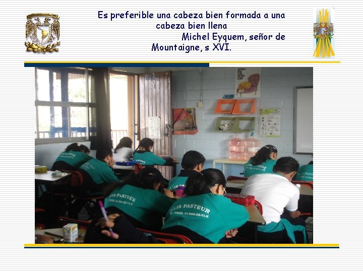 Es preferible una cabeza bien formada a una cabeza bien llena Michel Eyquem, señor Es preferible una cabeza bien formada a una cabeza bien llena Michel Eyquem, señor