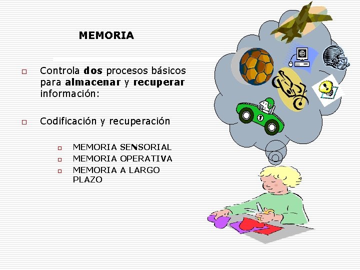 MEMORIA o o Controla dos procesos básicos para almacenar y recuperar información: Codificación y MEMORIA o o Controla dos procesos básicos para almacenar y recuperar información: Codificación y