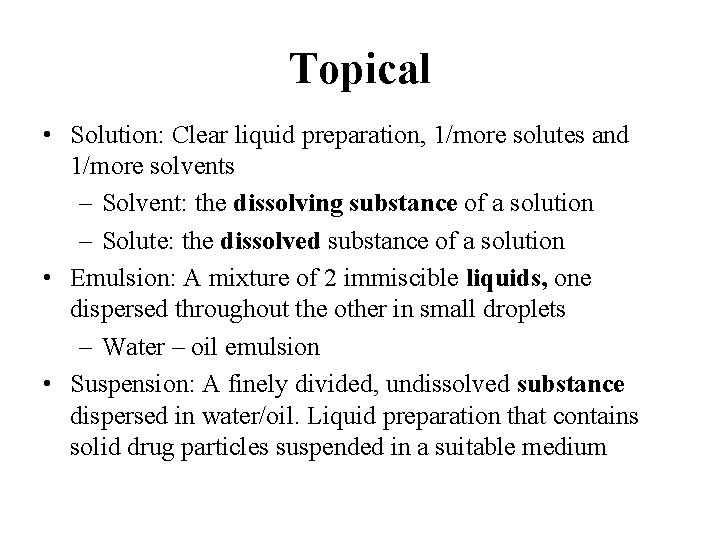 Topical • Solution: Clear liquid preparation, 1/more solutes and 1/more solvents – Solvent: the