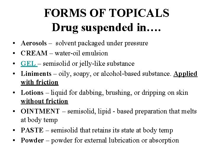 FORMS OF TOPICALS Drug suspended in…. • • Aerosols – solvent packaged under pressure