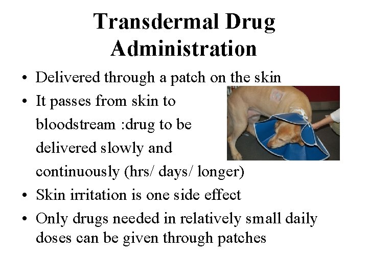 Transdermal Drug Administration • Delivered through a patch on the skin • It passes