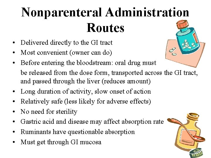 Nonparenteral Administration Routes • Delivered directly to the GI tract • Most convenient (owner