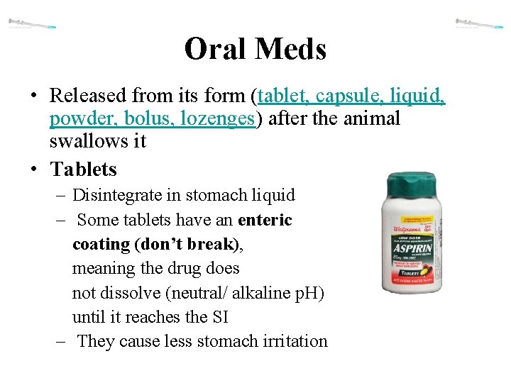 Oral Meds • Released from its form (tablet, capsule, liquid, powder, bolus, lozenges) after