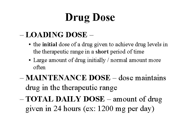 Drug Dose – LOADING DOSE – • the initial dose of a drug given