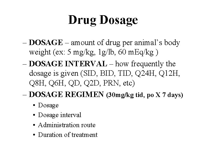 Drug Dosage – DOSAGE – amount of drug per animal’s body weight (ex: 5