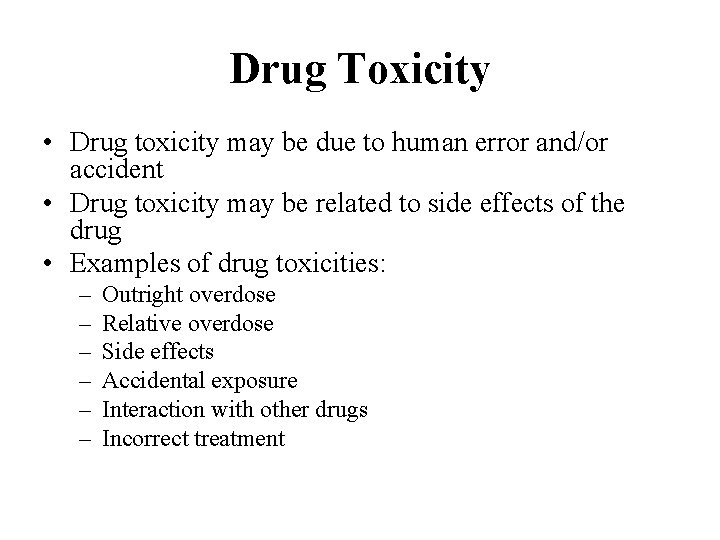 Drug Toxicity • Drug toxicity may be due to human error and/or accident •
