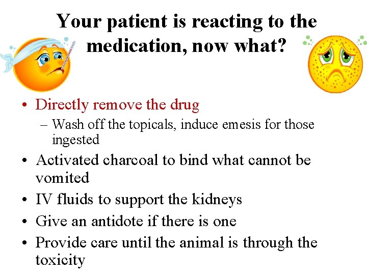 Your patient is reacting to the medication, now what? • Directly remove the drug