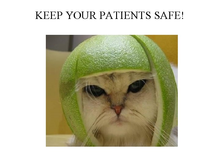 KEEP YOUR PATIENTS SAFE! 