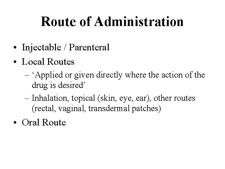 Route of Administration • Injectable / Parenteral • Local Routes – ‘Applied or given