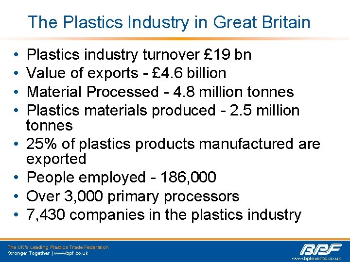 The Plastics Industry in Great Britain • • Plastics industry turnover £ 19 bn