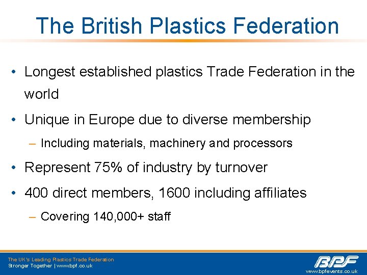 The British Plastics Federation • Longest established plastics Trade Federation in the world •