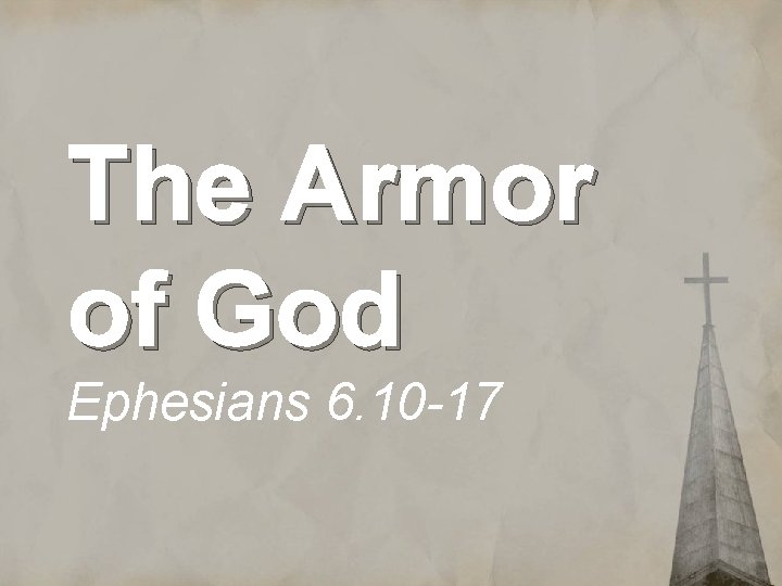 The Armor of God Ephesians 6. 10 -17 